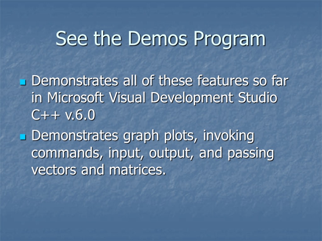 See the Demos Program Demonstrates all of these features so far in Microsoft Visual